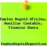 Empleo Bogotá Oficina, Auxiliar Contable, Finanzas Banca
