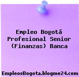 Empleo Bogotá Profesional Senior (Finanzas) Banca