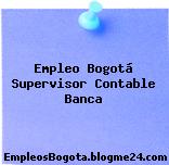 Empleo Bogotá Supervisor Contable Banca