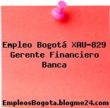 Empleo Bogotá XAU-829 Gerente Financiero Banca