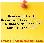 Generalista de Recursos Humanos para la Banca de Consumo &8211; HRPS GCB