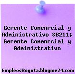 Gerente Comenrcial y Administrativo &8211; Gerente Comenrcial y Administrativo