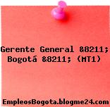 Gerente General &8211; Bogotá &8211; (MT1)