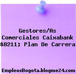 Gestores/As Comerciales Caixabank &8211; Plan De Carrera