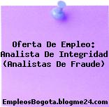 Oferta De Empleo: Analista De Integridad (Analistas De Fraude)