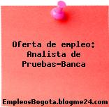 Oferta de empleo: Analista de Pruebas-Banca