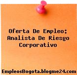 Oferta De Empleo: Analista De Riesgo Corporativo