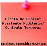 Oferta De Empleo: Asistente Auditoría/ Contrato Temporal