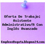Oferta De Trabajo: Asistente Administrativo/A Con Inglés Avanzado