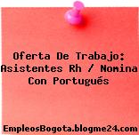 Oferta De Trabajo: Asistentes Rh / Nomina Con Portugués