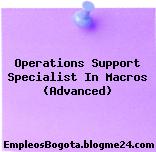 Operations Support Specialist In Macros (Advanced)