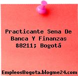Practicante Sena De Banca Y Finanzas &8211; Bogotá