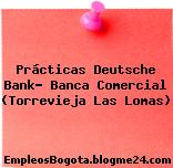 Prácticas Deutsche Bank- Banca Comercial (Torrevieja Las Lomas)