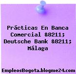 Prácticas En Banca Comercial &8211; Deutsche Bank &8211; Málaga