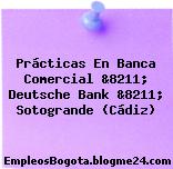 Prácticas En Banca Comercial &8211; Deutsche Bank &8211; Sotogrande (Cádiz)