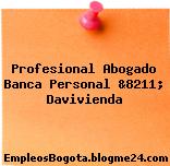 Profesional Abogado Banca Personal &8211; Davivienda