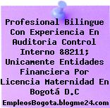 Profesional Bilingue Con Experiencia En Auditoria Control Interno &8211; Unicamente Entidades Financiera Por Licencia Maternidad En Bogotá D.C