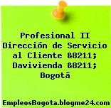 Profesional II Dirección de Servicio al Cliente &8211; Davivienda &8211; Bogotá