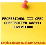 PROFESIONAL III CRED CORPORATIVO &8211; DAVIVIENDA