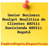 Senior Business Analyst Analitica de Clientes &8211; Davivienda &8211; Bogotá