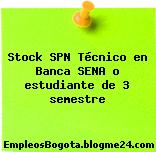Stock SPN Técnico en Banca SENA o estudiante de 3 semestre