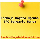 Trabajo Bogotá Agente SAC Bancario Banca