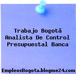 Trabajo Bogotá Analista De Control Presupuestal Banca