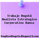 Trabajo Bogotá Analista Estrategico Corporativo Banca