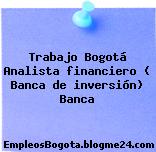 Trabajo Bogotá Analista financiero ( Banca de inversión) Banca