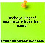 Trabajo Bogotá Analista Financiero Banca