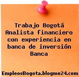 Trabajo Bogotá Analista Financiero Con Experiencia En Banca De Inversión Banca