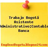 Trabajo Bogotá Asistente Administrativo:Contable Banca