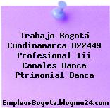 Trabajo Bogotá Cundinamarca 822449 Profesional Iii Canales Banca Ptrimonial Banca