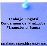 Trabajo Bogotá Cundinamarca Analista Financiero Banca