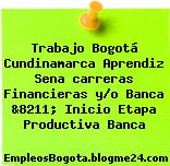 Trabajo Bogotá Cundinamarca Aprendiz Sena carreras Financieras y/o Banca &8211; Inicio Etapa Productiva Banca