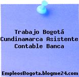 Trabajo Bogotá Cundinamarca Asistente Contable Banca