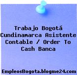 Trabajo Bogotá Cundinamarca Asistente Contable / Order To Cash Banca