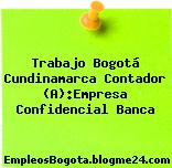 Trabajo Bogotá Cundinamarca Contador (A):Empresa Confidencial Banca
