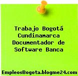 Trabajo Bogotá Cundinamarca Documentador de Software Banca