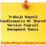 Trabajo Bogotá Cundinamarca Hr Shared Service Payroll Managment Banca