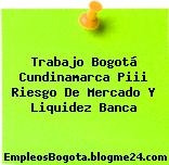 Trabajo Bogotá Cundinamarca Piii Riesgo De Mercado Y Liquidez Banca