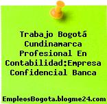 Trabajo Bogotá Cundinamarca Profesional En Contabilidad:Empresa Confidencial Banca