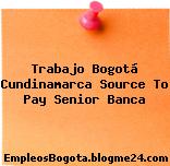 Trabajo Bogotá Cundinamarca Source To Pay Senior Banca