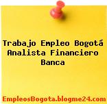 Trabajo Empleo Bogotá Analista Financiero Banca