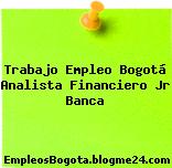 Trabajo Empleo Bogotá Analista Financiero Jr Banca