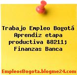 Trabajo Empleo Bogotá Aprendiz etapa productiva &8211; Finanzas Banca