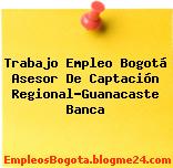 Trabajo Empleo Bogotá Asesor De Captación Regional-Guanacaste Banca