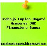 Trabajo Empleo Bogotá Asesores SAC Financiero Banca