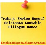 Trabajo Empleo Bogotá Asistente Contable Bilingue Banca
