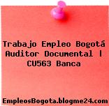 Trabajo Empleo Bogotá Auditor Documental | CU563 Banca